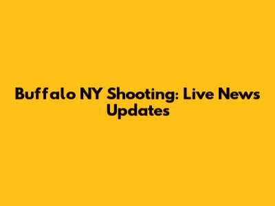Buffalo NY Shooting: Live News Updates