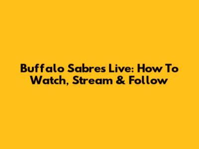 Buffalo Sabres Live: How To Watch, Stream & Follow