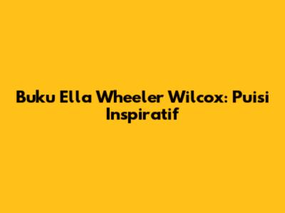 Buku Ella Wheeler Wilcox: Puisi Inspiratif