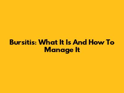 Bursitis: What It Is And How To Manage It