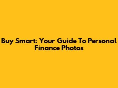 Buy Smart: Your Guide To Personal Finance Photos