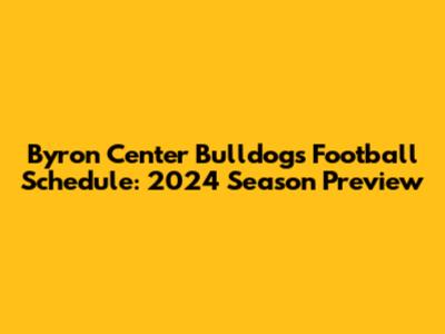 Byron Center Bulldogs Football Schedule: 2024 Season Preview