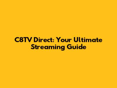 C8TV Direct: Your Ultimate Streaming Guide