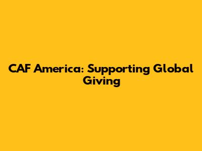 CAF America: Supporting Global Giving