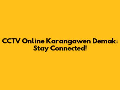 CCTV Online Karangawen Demak: Stay Connected!