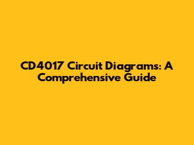 CD4017 Circuit Diagrams: A Comprehensive Guide