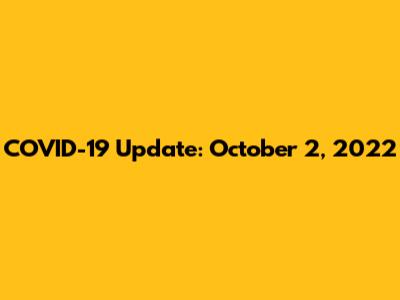 COVID-19 Update: October 2, 2022