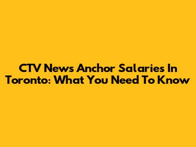 CTV News Anchor Salaries In Toronto: What You Need To Know