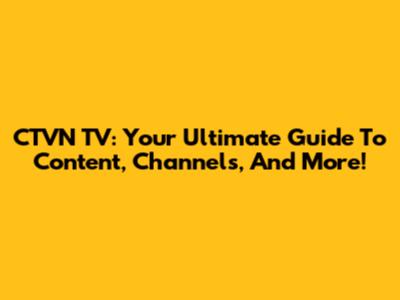 CTVN TV: Your Ultimate Guide To Content, Channels, And More!