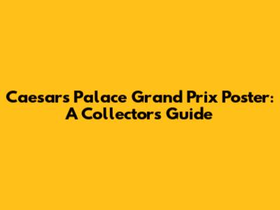 Caesars Palace Grand Prix Poster: A Collector's Guide