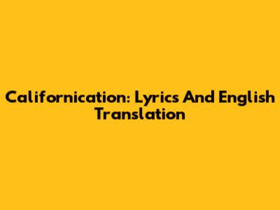 Californication: Lyrics And English Translation