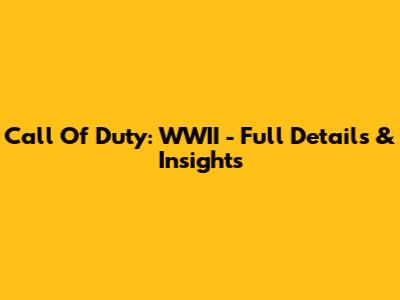Call Of Duty: WWII - Full Details & Insights