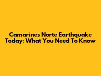 Camarines Norte Earthquake Today: What You Need To Know