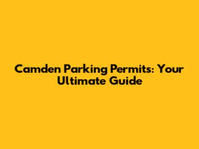 Camden Parking Permits: Your Ultimate Guide
