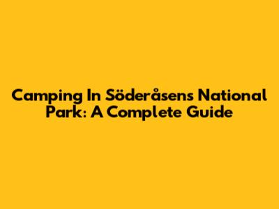 Camping In Söderåsens National Park: A Complete Guide