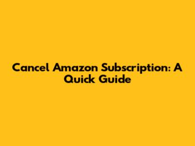 Cancel Amazon Subscription: A Quick Guide