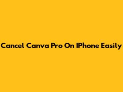 Cancel Canva Pro On IPhone Easily