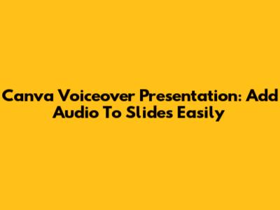 Canva Voiceover Presentation: Add Audio To Slides Easily