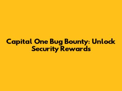 Capital One Bug Bounty: Unlock Security Rewards