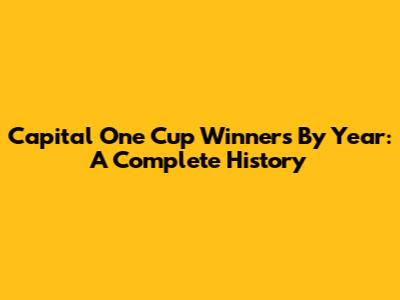 Capital One Cup Winners By Year: A Complete History