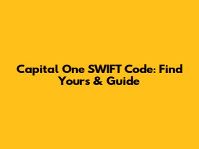 Capital One SWIFT Code: Find Yours & Guide