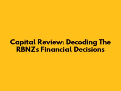 Capital Review: Decoding The RBNZ's Financial Decisions