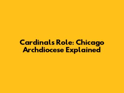 Cardinal's Role: Chicago Archdiocese Explained