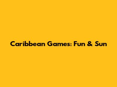 Caribbean Games: Fun & Sun