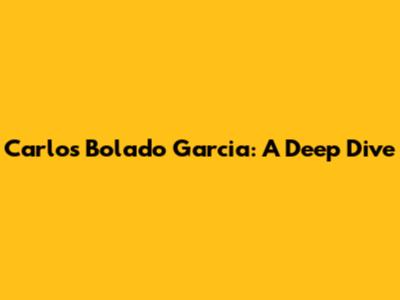 Carlos Bolado Garcia: A Deep Dive