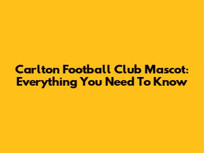 Carlton Football Club Mascot: Everything You Need To Know