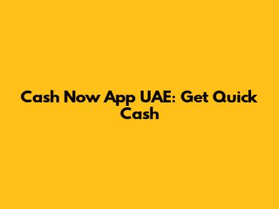 Cash Now App UAE: Get Quick Cash