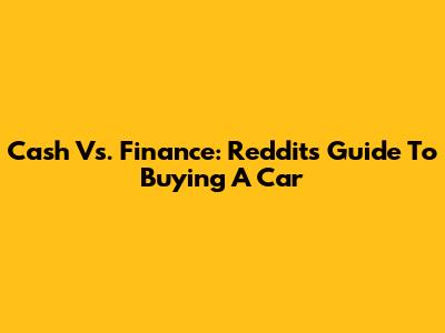 Cash Vs. Finance: Reddit's Guide To Buying A Car