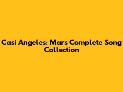 Casi Angeles: Mar's Complete Song Collection