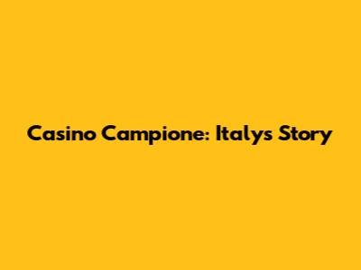 Casino Campione: Italy's Story