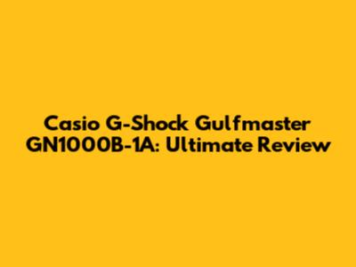 Casio G-Shock Gulfmaster GN1000B-1A: Ultimate Review