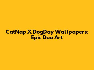 CatNap X DogDay Wallpapers: Epic Duo Art