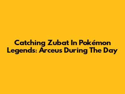 Catching Zubat In Pokémon Legends: Arceus During The Day
