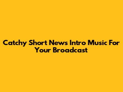 Catchy Short News Intro Music For Your Broadcast