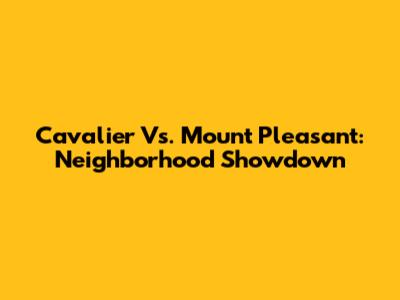 Cavalier Vs. Mount Pleasant: Neighborhood Showdown