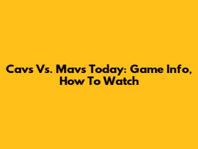Cavs Vs. Mavs Today: Game Info, How To Watch