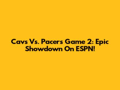 Cavs Vs. Pacers Game 2: Epic Showdown On ESPN!