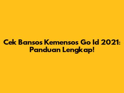 Cek Bansos Kemensos Go Id 2021: Panduan Lengkap!
