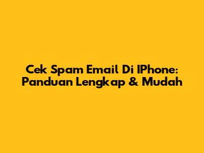 Cek Spam Email Di IPhone: Panduan Lengkap & Mudah