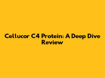 Cellucor C4 Protein: A Deep Dive Review