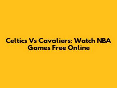 Celtics Vs Cavaliers: Watch NBA Games Free Online