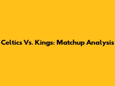 Celtics Vs. Kings: Matchup Analysis