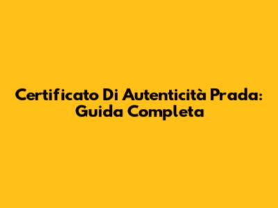 Certificato Di Autenticità Prada: Guida Completa