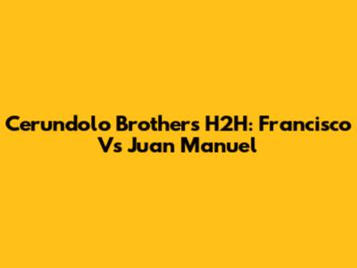 Cerundolo Brothers H2H: Francisco Vs Juan Manuel
