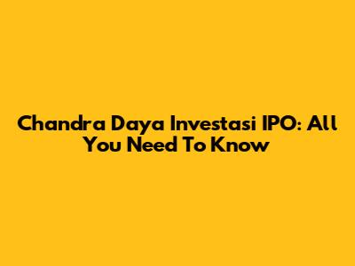 Chandra Daya Investasi IPO: All You Need To Know