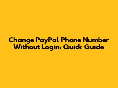 Change PayPal Phone Number Without Login: Quick Guide